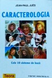 Caracterologia. Cele 10 sisteme de baza - Jean Paul Jues, TEORA, Psihologie, Limba Romana