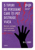 5 tipuri de persoane care iti pot distruge viata - Bill Eddy - Trei