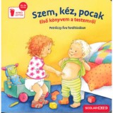 Szem, k&eacute;z, pocak&nbsp;&nbsp;&nbsp; - Első k&ouml;nyvem a testemről - Regina Schwarz