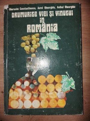 Drumurile viei si vinului in Romania- Gherasim Constantinescu, Aurel Gheorhiu foto