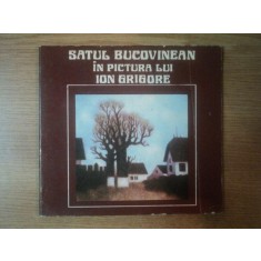 SATUL BUCOVINEAN IN PICTURA LUI ION GRIGORE , Bucuresti 1979