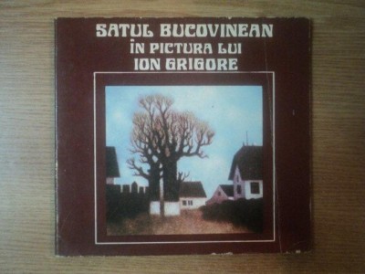 SATUL BUCOVINEAN IN PICTURA LUI ION GRIGORE , Bucuresti 1979 foto
