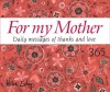 365 for My Mother: Daily Messages of Thanks and Love