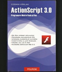 ACTIONSCRIPT 3.0 - COSMIN V&Acirc;RLAN - PROGRAMARE WEB &Icirc;N FLASH ȘI FLEX - POLIROM