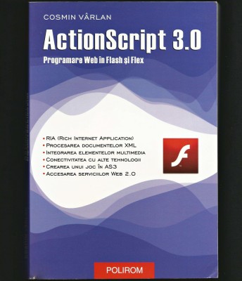ACTIONSCRIPT 3.0 - COSMIN V&amp;Acirc;RLAN - PROGRAMARE WEB &amp;Icirc;N FLASH ȘI FLEX - POLIROM foto