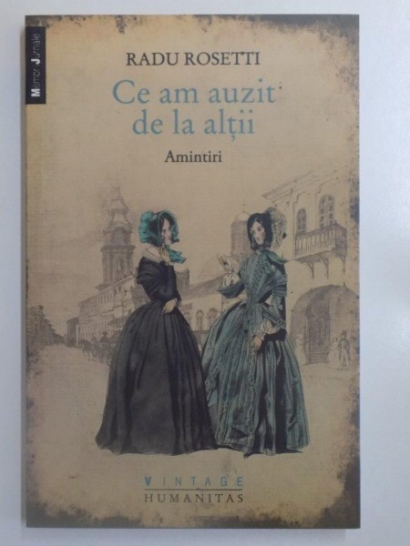 CE AM AUZIT DE LA ALTII , AMINTIRI de RADU ROSETTI , 2011