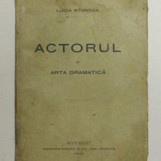 ACTORUL SI ARTA DRAMATICA de LUCIA STURDZA - BUCURESTI, 1912