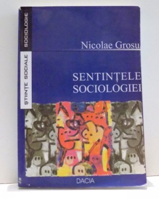 SENTINTELE SOCIOLOGIEI de NICOLAE GROSU , 2003 foto