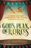 God&#039;s Plan, Our Circus: A Family Odyssey through Autism, Death, and Reinvention