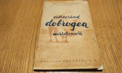 CUTREERAND DOBROGEA MERIDIONALA - R. I. Calinescu - Editura Adeverul, 1935, 84 p. cu ilustratii in text foto