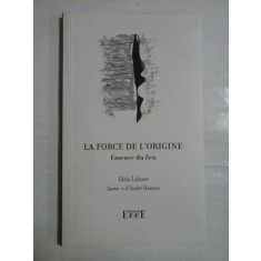 LA FORCE DE L&#039; ORIGINE Essence du Zen - Idris LAHORE