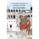 Vietile celor 12 Cezari - Suetonius Tranquillus, biografie imparati romani: Caesar, Augustus, Domitianus. Istorie Romana