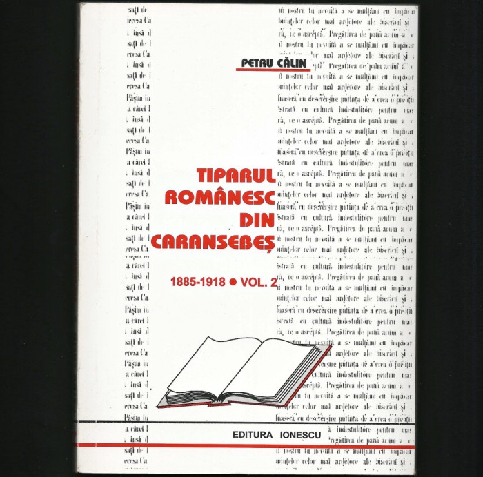 TIPARUL ROM&Acirc;NESC DIN CARANSEBEȘ * 1885-1918 * VOL. 2 - PETRU CĂLIN