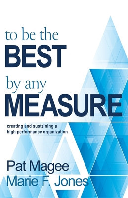To Be the Best By Any Measure: Creating and Sustaining a High Performance Organization foto