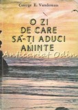 O Zi De Care Sa-ti Aduci Aminte - George E. Vandeman, Curierul Adventist, 1991, 80 pagini, Romana