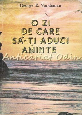 O Zi De Care Sa-ti Aduci Aminte - George E. Vandeman foto