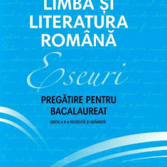 Limba si literatura romana. Eseuri. Pregatire pentru bacalaureat