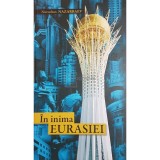 Nursultan Nazarbaev - In inima Eurasiei (Editia: 2007)