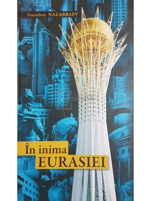 Nursultan Nazarbaev - In inima Eurasiei (editia 2007) foto