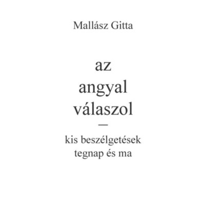 Az angyal v&amp;aacute;laszol - kis besz&amp;eacute;lget&amp;eacute;sek tegnap &amp;eacute;s ma - Mall&amp;aacute;sz Gitta foto