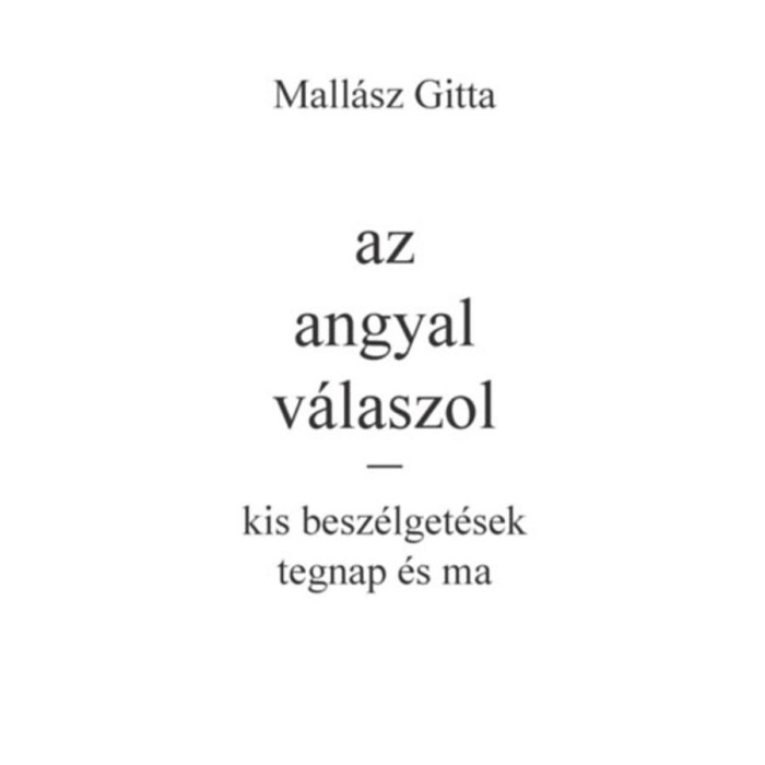 Az angyal v&aacute;laszol - kis besz&eacute;lget&eacute;sek tegnap &eacute;s ma - Mall&aacute;sz Gitta