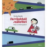 Sz&iacute;v&uuml;nkből sz&uuml;lett&eacute;l - K&ouml;nyv az &ouml;r&ouml;kbefogad&aacute;sr&oacute;l - T&ouml;reky Katalin