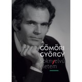 Soknyelvű &eacute;letem - &Ouml;n&eacute;letrajz 1990-ig - G&ouml;m&ouml;ri Gy&ouml;rgy