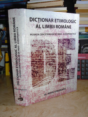 MIHAI VINEREANU - DICTIONAR ETIMOLOGIC AL LIMBII ROMANE_INDO-EUROPENISTICA ,2008 foto