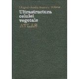 Ultrastructura Celulei Vegetale - Atlas