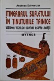 Itinerarul sufletului in tinuturile tainice. Viziunea vechilor egipteni asupra mortii &ndash; Andreas Schweizer
