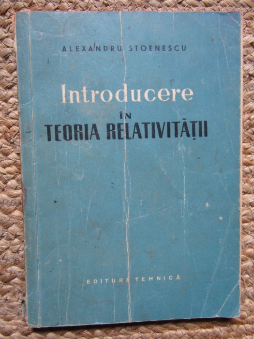 INTRODUCERE IN TEORIA RELATIVITATII - ALEXANDRU STOENESCU