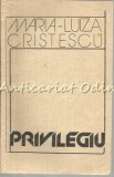 Privilegiu - Maria Luiza Cristescu, Cartea Romaneasca, 1987, Roman, Beletristica, 271 pagini
