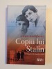 COPIII LUI STALIN , TREI GENERATII DE DRAGOSTE SI RAZBOI de OWEN MATTHEWS , 2010