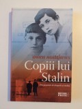 COPIII LUI STALIN , TREI GENERATII DE DRAGOSTE SI RAZBOI de OWEN MATTHEWS , 2010
