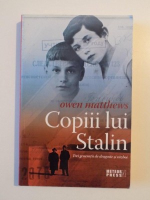 COPIII LUI STALIN , TREI GENERATII DE DRAGOSTE SI RAZBOI de OWEN MATTHEWS , 2010 foto
