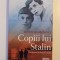 COPIII LUI STALIN , TREI GENERATII DE DRAGOSTE SI RAZBOI de OWEN MATTHEWS , 2010