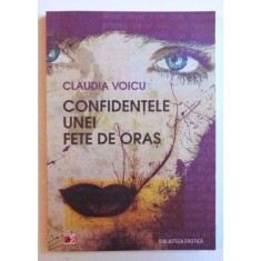 CONFIDENTELE UNEI FETE DE ORAS de CLAUDIA VOICU , 2012