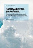 Masurand cerul si Pamantul. Aventura masurarii cosmosului de la Eratostene la paralaxa stelara, Litera