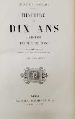 HISTOIRE DE DIX ANS 1830-1840 par M. LOUIS BLANC , TOME TROISIEME , 1851 foto