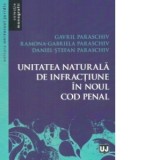 Unitatea naturala de infractiune in noul Cod penal - Gavril Paraschiv, Daniel Stefan Paraschiv, Ramona-Gabriela Paraschiv