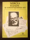 Mircea Eliade și corespondenții săi vol. I (A-E) (ed. Mircea Handoca)