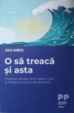 O SA TREACA SI ASTA. POVESTIRI DESPRE SCHIMBARE, CRIZA SI INCEPUTURILE PLINE DE SPERANTA-JULIA SAMUEL-239510