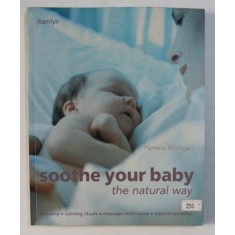 SOOTHE YOUR BABY , THE NATURAL WAY by PAMELA RHATIGAN , 2005