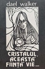 Cristalul, aceasta fiinta vie... - 1991 - Dael Walker (AJ20) foto