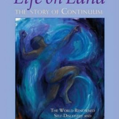 Life on Land: The Story of Continuum, the World-Renowned Self-Discovery and Movement Method