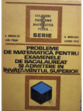 C. Ionescu-Tiu - Probleme de matematica pentru examenele de bacalaureat si admitere in invatamantul superior (1972)