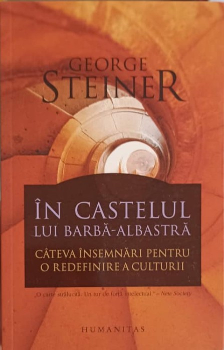IN CASTELUL LUI BARBA ALBASTRA. CATEVA INSEMNARI PENTRU O REDEFINIRE A CULTURII-GEORGE STEINER-277126
