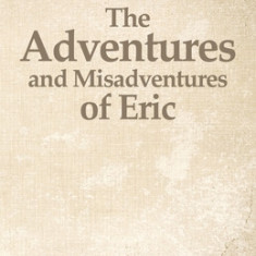 The Adventures and Misadventures of Eric