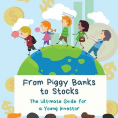 From Piggy Banks to Stocks: The Ultimate Guide for a Young Investor