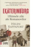 Ekaterinburg-Ultimele zile ale Romanovilor. Editia a II-a - Helen Rappaport